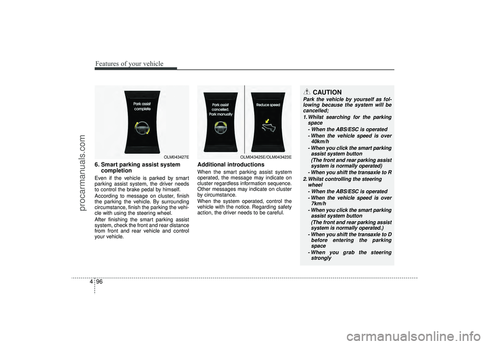 HYUNDAI IX35 2016 Owners Manual Features of your vehicle96
4
CAUTION
Park the vehicle by yourself as fol-
lowing because the system will be cancelled;
1. Whilst searching for the parking space
- When the ABS/ESC is operated- When th HYUNDAI IX35 2016 Owners Manual Features of your vehicle96
4
CAUTION
Park the vehicle by yourself as fol-
lowing because the system will be cancelled;
1. Whilst searching for the parking space
- When the ABS/ESC is operated- When th