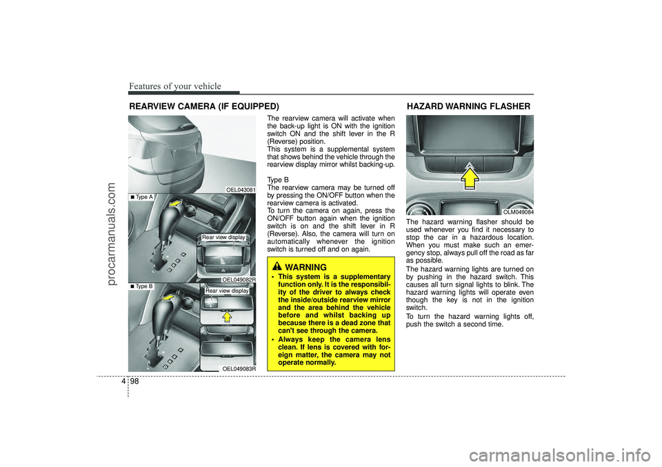 HYUNDAI IX35 2016 Owners Manual Features of your vehicle98
4
The rearview camera will activate when
the back-up light is ON with the ignition
switch ON and the shift lever in the R
(Reverse) position.
This system is a supplemental s HYUNDAI IX35 2016 Owners Manual Features of your vehicle98
4
The rearview camera will activate when
the back-up light is ON with the ignition
switch ON and the shift lever in the R
(Reverse) position.
This system is a supplemental s
