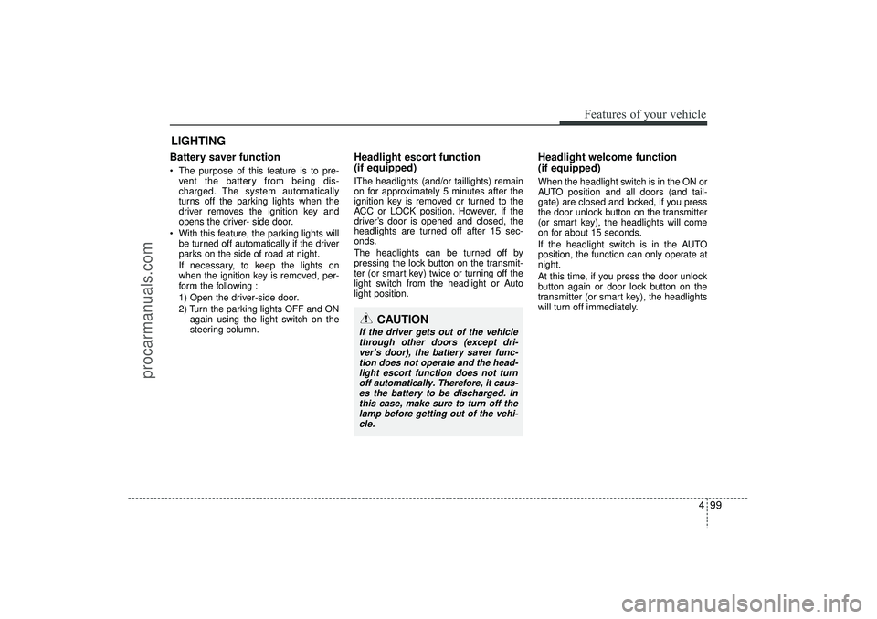 HYUNDAI IX35 2016 Owners Manual 499
Features of your vehicle
Battery saver function The purpose of this feature is to pre-vent the battery from being dis-
charged. The system automatically
turns off the parking lights when the
d HYUNDAI IX35 2016 Owners Manual 499
Features of your vehicle
Battery saver function The purpose of this feature is to pre-vent the battery from being dis-
charged. The system automatically
turns off the parking lights when the
d