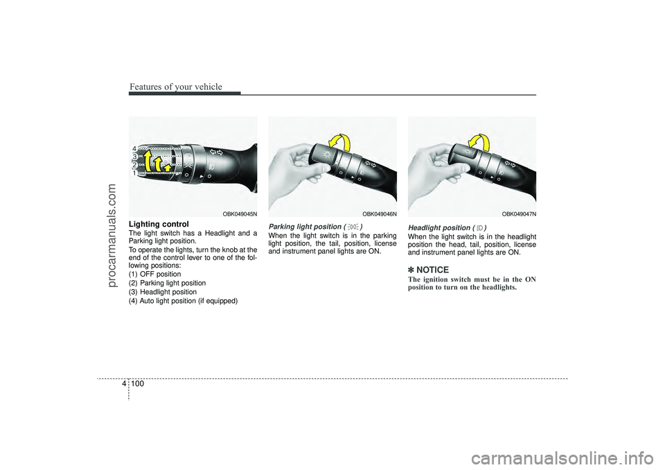 HYUNDAI IX35 2016 Owners Manual Features of your vehicle100
4Lighting controlThe light switch has a Headlight and a
Parking light position.
To operate the lights, turn the knob at the
end of the control lever to one of the fol-
lowi HYUNDAI IX35 2016 Owners Manual Features of your vehicle100
4Lighting controlThe light switch has a Headlight and a
Parking light position.
To operate the lights, turn the knob at the
end of the control lever to one of the fol-
lowi