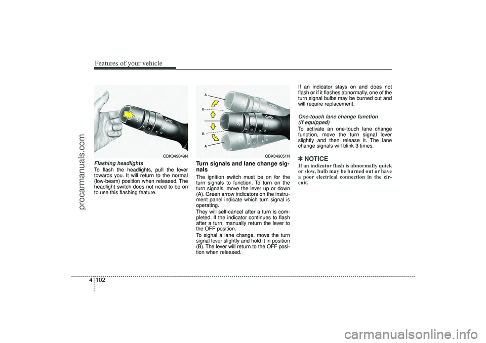HYUNDAI IX35 2016 Owners Manual Features of your vehicle102
4Flashing headlights To flash the headlights, pull the lever
towards you. It will return to the normal
(low-beam) position when released. The
headlight switch does not need HYUNDAI IX35 2016 Owners Manual Features of your vehicle102
4Flashing headlights To flash the headlights, pull the lever
towards you. It will return to the normal
(low-beam) position when released. The
headlight switch does not need