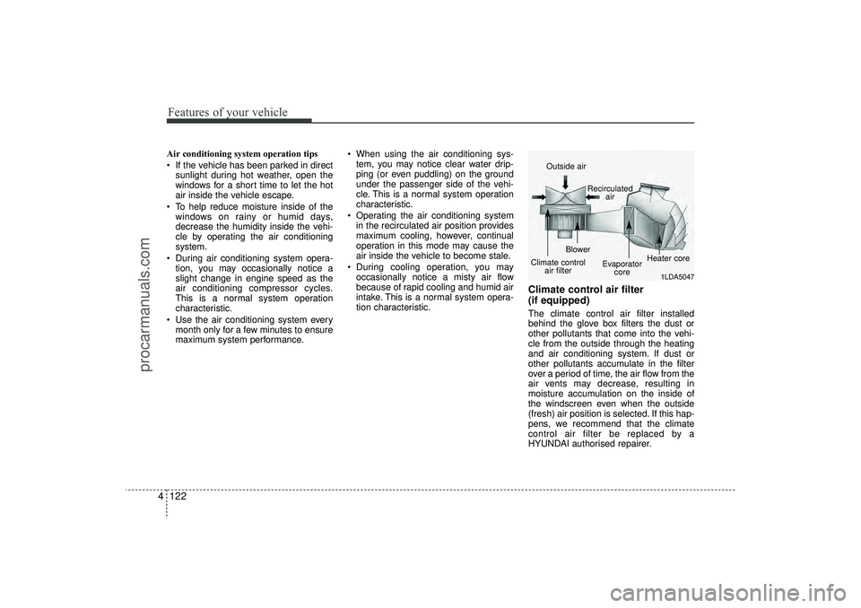 HYUNDAI IX35 2016 Owners Manual Features of your vehicle122
4Air conditioning system operation tips
If the vehicle has been parked in direct
sunlight during hot weather, open the
windows for a short time to let the hot
air insid HYUNDAI IX35 2016 Owners Manual Features of your vehicle122
4Air conditioning system operation tips
If the vehicle has been parked in direct
sunlight during hot weather, open the
windows for a short time to let the hot
air insid
