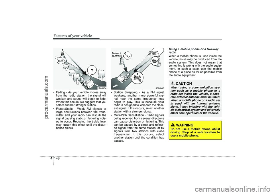 HYUNDAI IX35 2016 Owners Manual Features of your vehicle148
4 Fading - As your vehicle moves away
from the radio station, the signal will
weaken and sound will begin to fade.
When this occurs, we suggest that you
select another str HYUNDAI IX35 2016 Owners Manual Features of your vehicle148
4 Fading - As your vehicle moves away
from the radio station, the signal will
weaken and sound will begin to fade.
When this occurs, we suggest that you
select another str