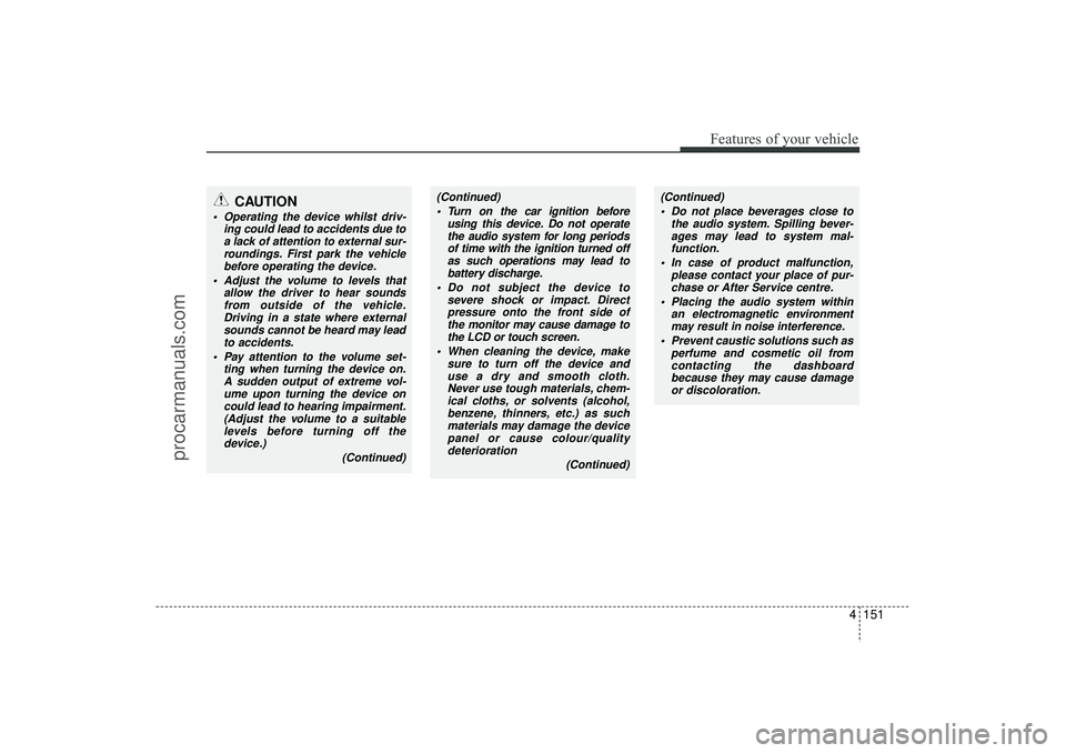 HYUNDAI IX35 2016 Owners Manual 4 151
Features of your vehicle
(Continued) Turn on the car ignition before using this device. Do not operatethe audio system for long periodsof time with the ignition turned off as such operations ma HYUNDAI IX35 2016 Owners Manual 4 151
Features of your vehicle
(Continued) Turn on the car ignition before using this device. Do not operatethe audio system for long periodsof time with the ignition turned off as such operations ma