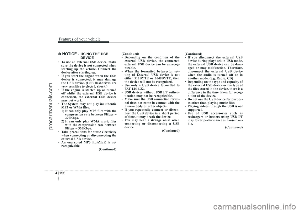 HYUNDAI IX35 2016 Owners Manual Features of your vehicle152
4✽
✽
NOTICE -
USING THE USB
DEVICE
• To use an external USB device, make sure the device is not connected when
starting up the vehicle. Connect the
device after sta HYUNDAI IX35 2016 Owners Manual Features of your vehicle152
4✽
✽
NOTICE -
USING THE USB
DEVICE
• To use an external USB device, make sure the device is not connected when
starting up the vehicle. Connect the
device after sta