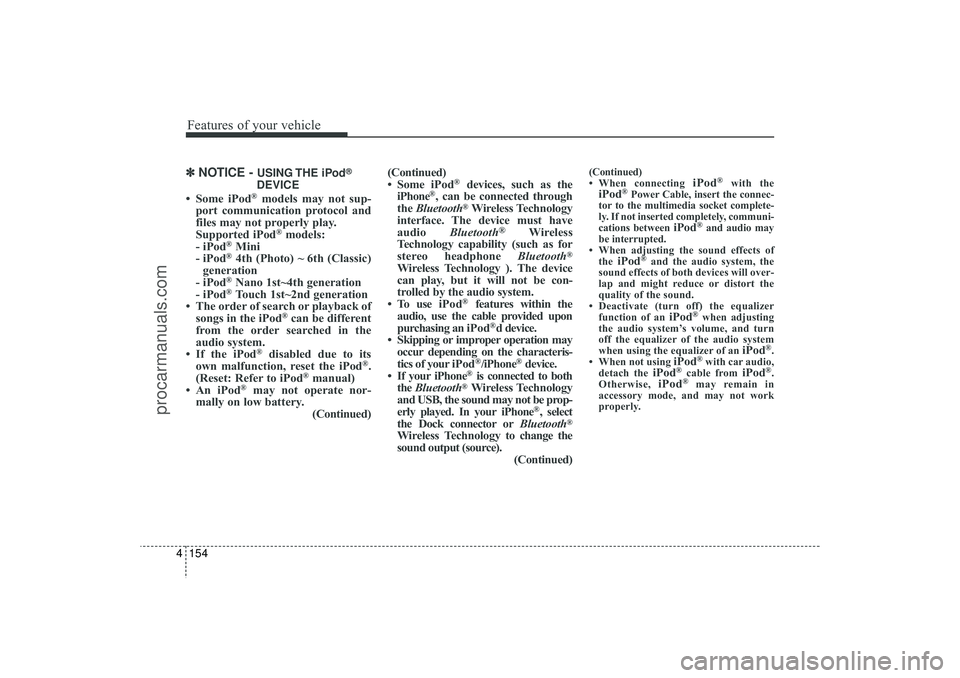HYUNDAI IX35 2016 Owners Manual Features of your vehicle154
4✽
✽
NOTICE -
USING THE iPod
®
DEVICE
• Some iPod
®models may not sup-
port communication protocol and
files may not properly play.
Supported iPod
®models:
- iP HYUNDAI IX35 2016 Owners Manual Features of your vehicle154
4✽
✽
NOTICE -
USING THE iPod
®
DEVICE
• Some iPod
®models may not sup-
port communication protocol and
files may not properly play.
Supported iPod
®models:
- iP