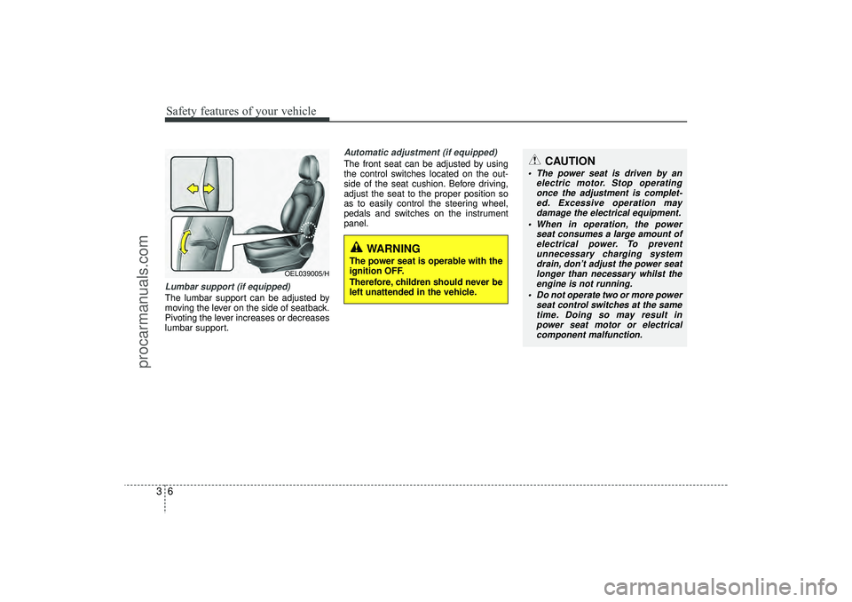 HYUNDAI IX35 2016  Owners Manual Safety features of your vehicle63Lumbar support (if equipped) The lumbar support can be adjusted by
moving the lever on the side of seatback.
Pivoting the lever increases or decreases
lumbar support.
