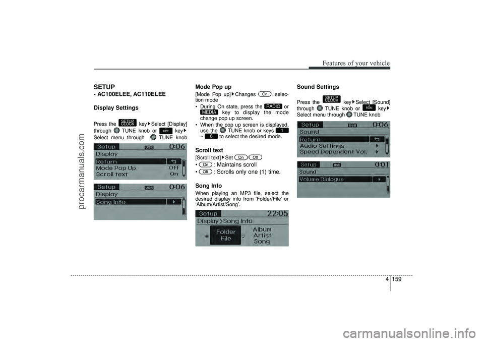 HYUNDAI IX35 2016  Owners Manual 4 159
Features of your vehicle
SETUP - AC100ELEE, AC110ELEE
Display SettingsPress the  key Select [Display]
through  TUNE knob or  key
Select menu through   TUNE knob
Mode Pop up[Mode Pop up] Changes 