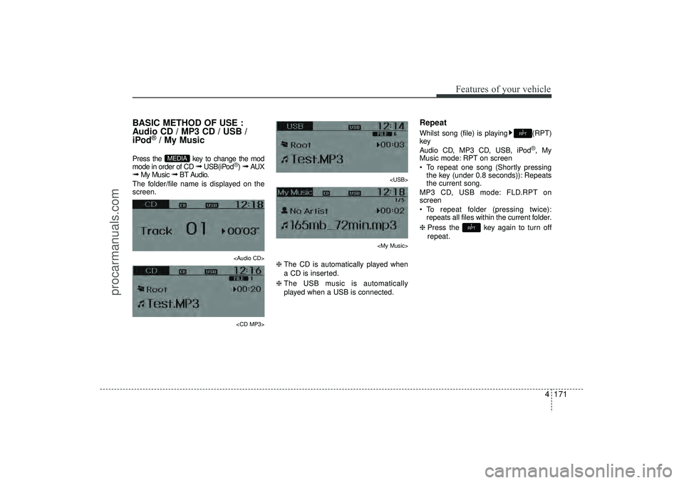 HYUNDAI IX35 2016 Owners Manual 4 171
Features of your vehicle
BASIC METHOD OF USE :
Audio CD / MP3 CD / USB /
iPod
®/ My Music
Press the key to change the mod
mode in order of CD
➟
USB(iPod
®) ➟
AUX
➟
My Music
➟
BT HYUNDAI IX35 2016 Owners Manual 4 171
Features of your vehicle
BASIC METHOD OF USE :
Audio CD / MP3 CD / USB /
iPod
®/ My Music
Press the key to change the mod
mode in order of CD
➟
USB(iPod
®) ➟
AUX
➟
My Music
➟
BT