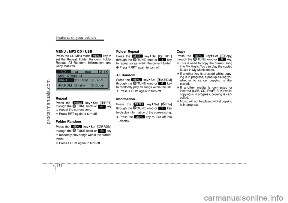 HYUNDAI IX35 2016 Owners Manual Features of your vehicle174
4MENU : MP3 CD / USBPress the CD MP3 mode key to
set the Repeat, Folder Random, Folder
Repeat, All Random, Information, and
Copy features.
Information, and Copy features.R HYUNDAI IX35 2016 Owners Manual Features of your vehicle174
4MENU : MP3 CD / USBPress the CD MP3 mode key to
set the Repeat, Folder Random, Folder
Repeat, All Random, Information, and
Copy features.
Information, and Copy features.R