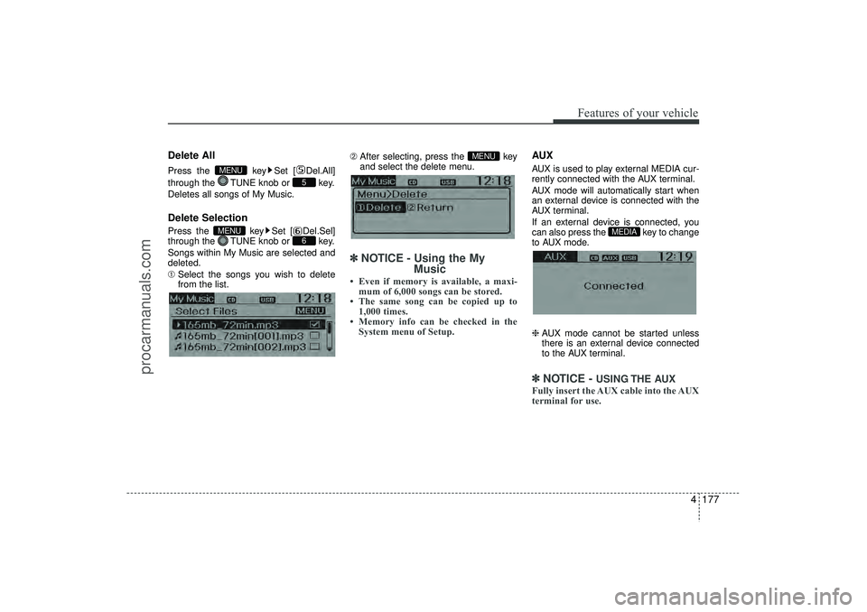 HYUNDAI IX35 2016  Owners Manual 4 177
Features of your vehicle
Delete AllPress the  key Set [ Del.All]
through the  TUNE knob or  key.
Deletes all songs of My Music.Delete SelectionPress the  key Set [ Del.Sel]
through the  TUNE kno