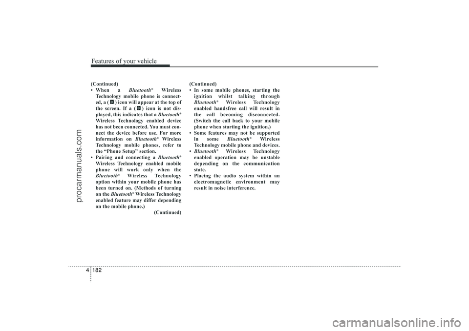 HYUNDAI IX35 2016 Owners Manual Features of your vehicle182
4(Continued)
• When a Bluetooth
®
Wireless
Technology mobile phone is connect-
ed, a ( ) icon will appear at the top of
the screen. If a ( ) icon is not dis-
played, thi HYUNDAI IX35 2016 Owners Manual Features of your vehicle182
4(Continued)
• When a Bluetooth
®
Wireless
Technology mobile phone is connect-
ed, a ( ) icon will appear at the top of
the screen. If a ( ) icon is not dis-
played, thi