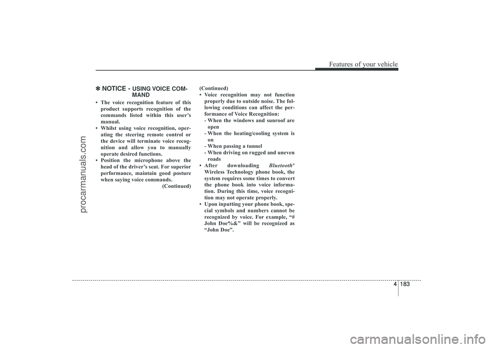 HYUNDAI IX35 2016 Owners Manual 4 183
Features of your vehicle
✽
✽NOTICE -
USING VOICE COM-
MAND
• The voice recognition feature of this
product supports recognition of the
commands listed within this user’s
manual.
• Whi HYUNDAI IX35 2016 Owners Manual 4 183
Features of your vehicle
✽
✽NOTICE -
USING VOICE COM-
MAND
• The voice recognition feature of this
product supports recognition of the
commands listed within this user’s
manual.
• Whi