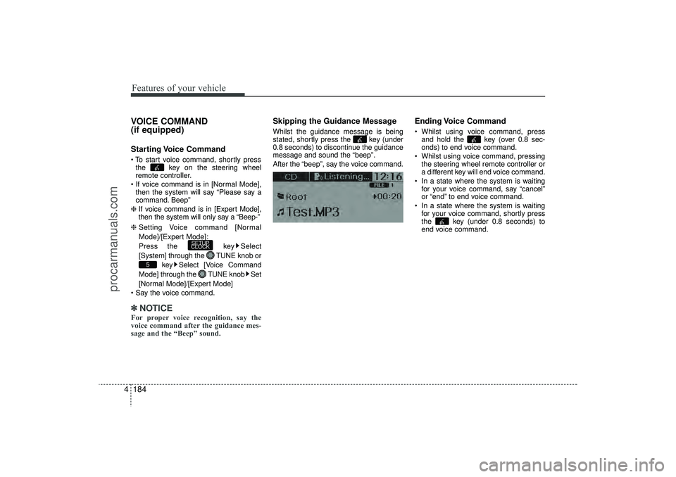 HYUNDAI IX35 2016 Owners Manual Features of your vehicle184
4VOICE COMMAND
(if equipped)Starting Voice Command To start voice command, shortly press
the key on the steering wheel
remote controller.
If voice command is in [Norm HYUNDAI IX35 2016 Owners Manual Features of your vehicle184
4VOICE COMMAND
(if equipped)Starting Voice Command To start voice command, shortly press
the key on the steering wheel
remote controller.
If voice command is in [Norm