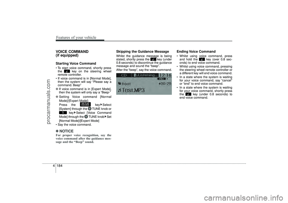 HYUNDAI IX35 2016  Owners Manual Features of your vehicle184
4VOICE COMMAND 
(if equipped)Starting Voice  Command To start voice command, shortly press
the  key on the steering wheel
remote controller.
 If voice command is in [Norm