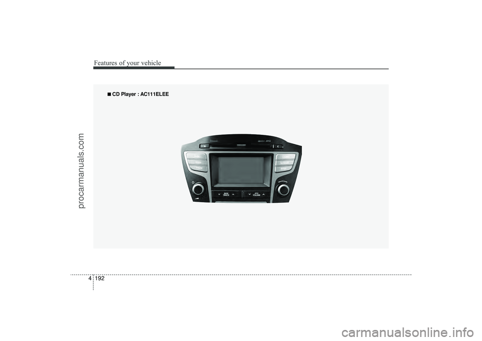 HYUNDAI IX35 2016 Owners Manual Features of your vehicle192
4
■
■
CD Player : AC111ELEE
EL(FL) UK 4B AUDIO.QXP 3/13/2015 4:19 PM Page 192
procarmanuals.com HYUNDAI IX35 2016 Owners Manual Features of your vehicle192
4
■
■
CD Player : AC111ELEE
EL(FL) UK 4B AUDIO.QXP 3/13/2015 4:19 PM Page 192
procarmanuals.com