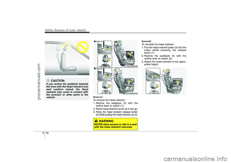 HYUNDAI IX35 2016  Owners Manual Safety features of your vehicle10
3
Removal
To remove the head restraint:
1. Recline the seatback (2) with the
recline lever or switch (1).
2. Raise head restraint as far as it can go.
3. Press the he