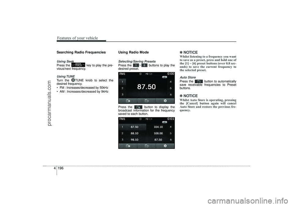 HYUNDAI IX35 2016 Owners Manual Features of your vehicle196
4Searching Radio FrequenciesUsing SeekPress the key to play the pre-
vious/next frequency.Using TUNETurn the TUNE knob to select the
desired frequency.
FM : Increases/d HYUNDAI IX35 2016 Owners Manual Features of your vehicle196
4Searching Radio FrequenciesUsing SeekPress the key to play the pre-
vious/next frequency.Using TUNETurn the TUNE knob to select the
desired frequency.
FM : Increases/d