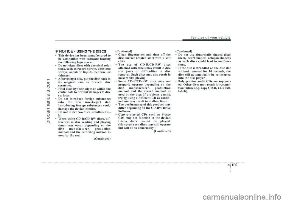 HYUNDAI IX35 2016 Owners Manual 4 199
Features of your vehicle
✽
✽NOTICE -
USING THE DISCS
• This device has been manufactured to
be compatible with software bearing
the following logo marks.
• Do not clean discs with chem HYUNDAI IX35 2016 Owners Manual 4 199
Features of your vehicle
✽
✽NOTICE -
USING THE DISCS
• This device has been manufactured to
be compatible with software bearing
the following logo marks.
• Do not clean discs with chem