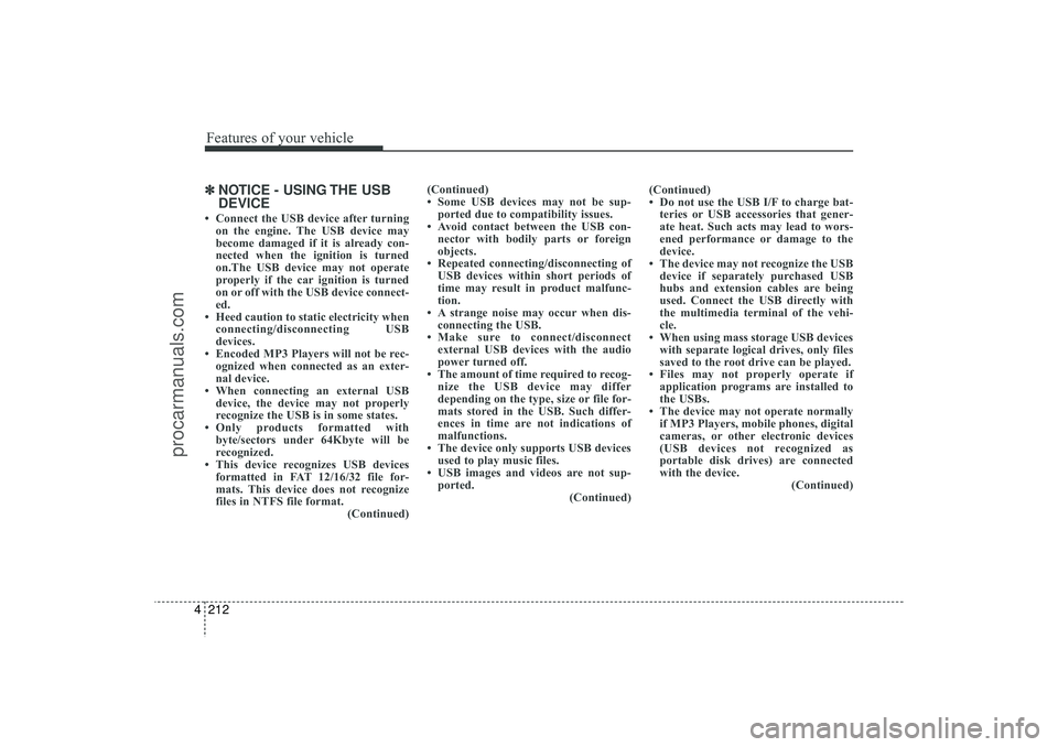 HYUNDAI IX35 2016 Owners Manual Features of your vehicle212
4✽
✽
NOTICE - USING THE USB
DEVICE• Connect the USB device after turning
on the engine. The USB device may
become damaged if it is already con-
nected when the igniti HYUNDAI IX35 2016 Owners Manual Features of your vehicle212
4✽
✽
NOTICE - USING THE USB
DEVICE• Connect the USB device after turning
on the engine. The USB device may
become damaged if it is already con-
nected when the igniti