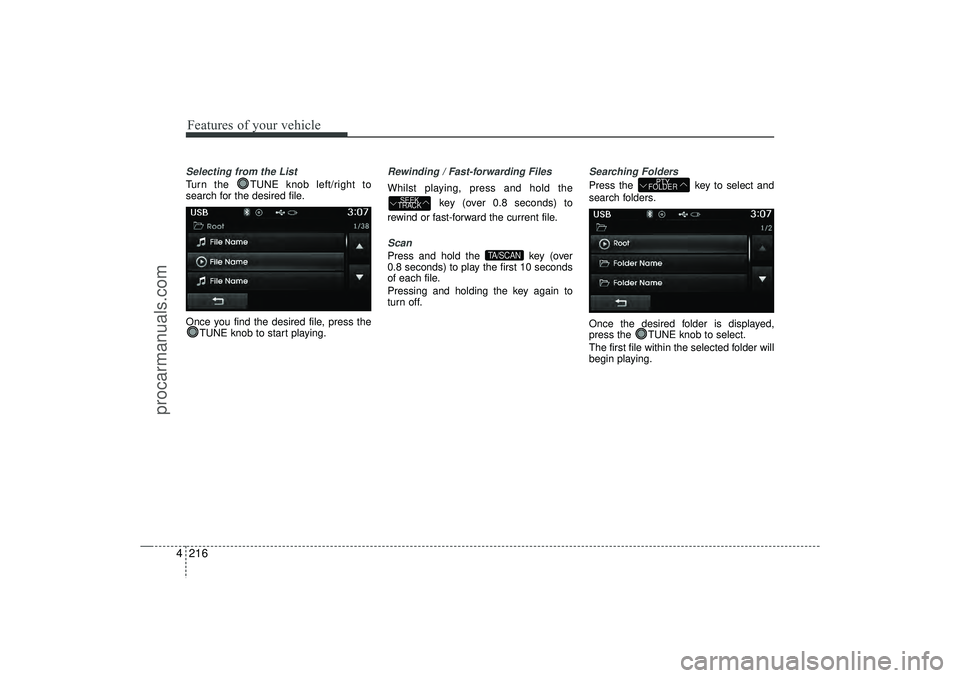 HYUNDAI IX35 2016 Owners Manual Features of your vehicle216
4Selecting from the ListTurn the TUNE knob left/right to
search for the desired file.
Once you find the desired file, press the
TUNE knob to start playing.
Rewinding / Fas HYUNDAI IX35 2016 Owners Manual Features of your vehicle216
4Selecting from the ListTurn the TUNE knob left/right to
search for the desired file.
Once you find the desired file, press the
TUNE knob to start playing.
Rewinding / Fas