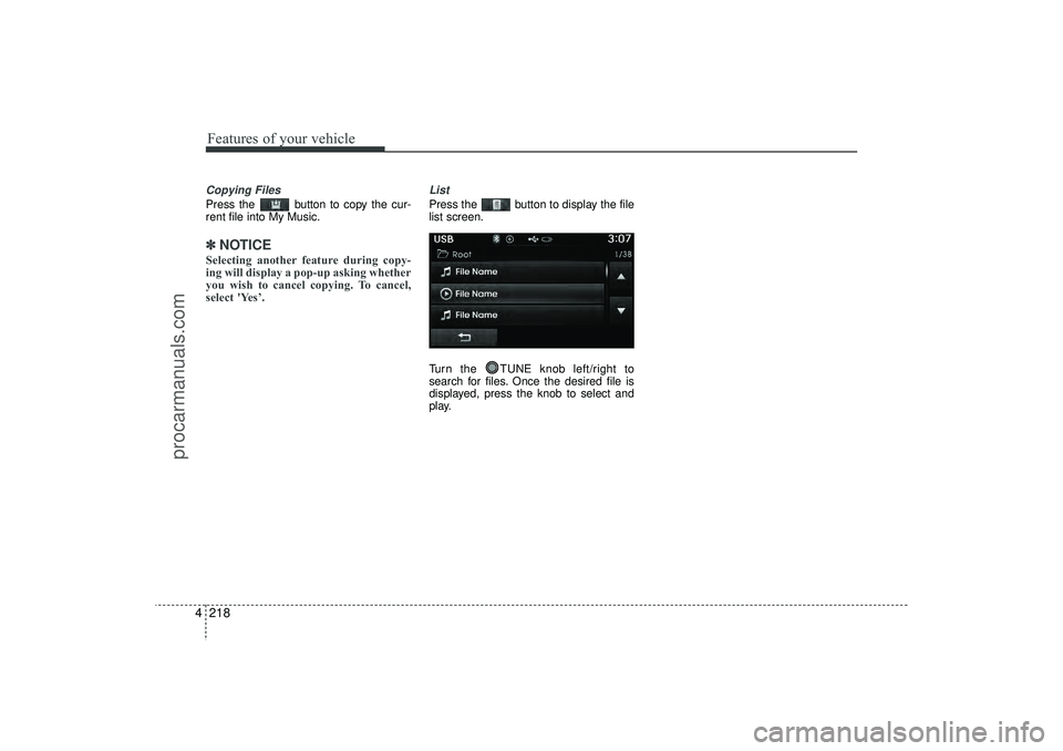 HYUNDAI IX35 2016 Owners Manual Features of your vehicle218
4Copying FilesPress the button to copy the cur-
rent file into My Music.✽ ✽
NOTICE Selecting another feature during copy-
ing will display a pop-up asking whether
you HYUNDAI IX35 2016 Owners Manual Features of your vehicle218
4Copying FilesPress the button to copy the cur-
rent file into My Music.✽ ✽
NOTICE Selecting another feature during copy-
ing will display a pop-up asking whether
you