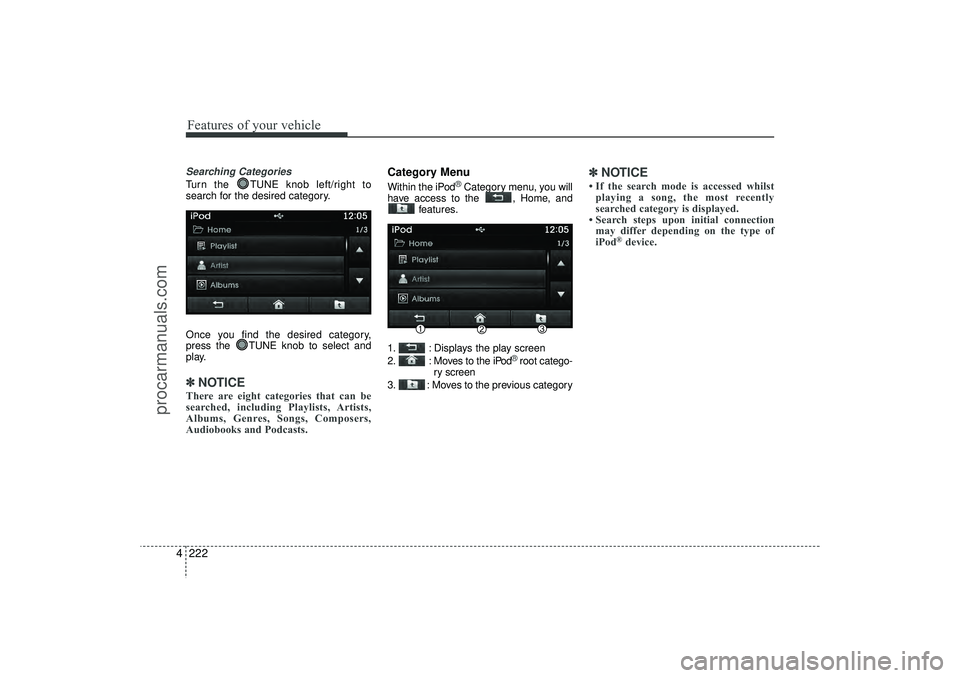HYUNDAI IX35 2016 Owners Manual Features of your vehicle222
4Searching CategoriesTurn the TUNE knob left/right to
search for the desired category.
Once you find the desired category,
press the TUNE knob to select and
play.✽ ✽
HYUNDAI IX35 2016 Owners Manual Features of your vehicle222
4Searching CategoriesTurn the TUNE knob left/right to
search for the desired category.
Once you find the desired category,
press the TUNE knob to select and
play.✽ ✽