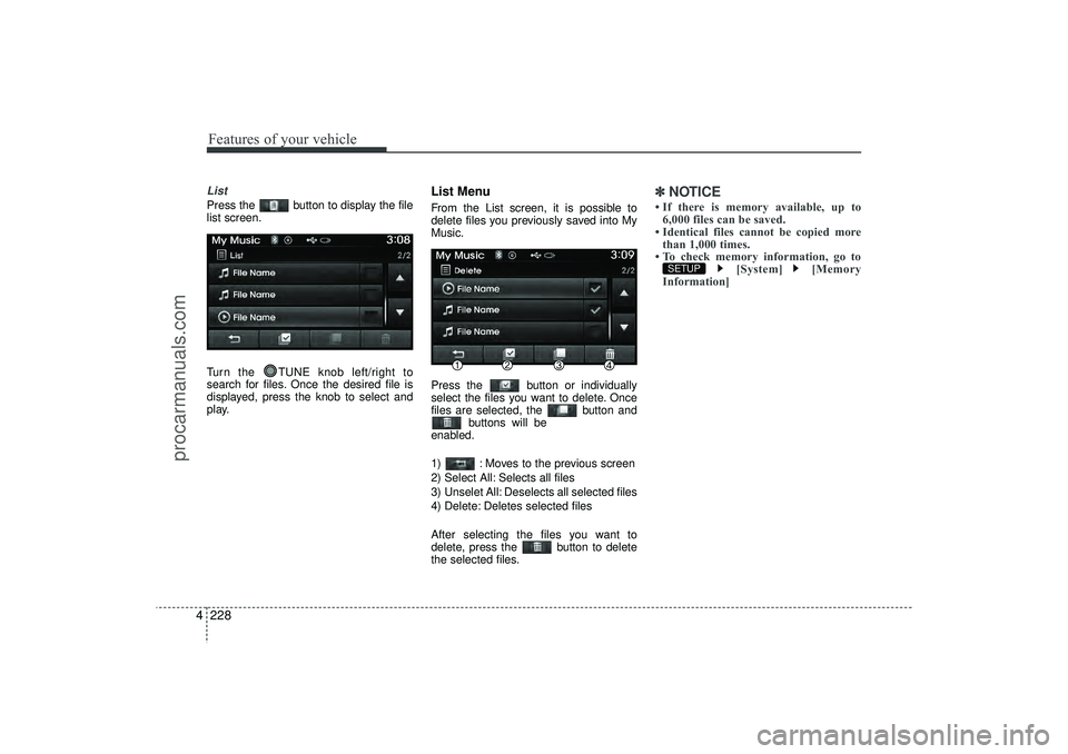 HYUNDAI IX35 2016 Owners Manual Features of your vehicle228
4ListPress the button to display the file
list screen.
Turn the TUNE knob left/right to
search for files. Once the desired file is
displayed, press the knob to select and HYUNDAI IX35 2016 Owners Manual Features of your vehicle228
4ListPress the button to display the file
list screen.
Turn the TUNE knob left/right to
search for files. Once the desired file is
displayed, press the knob to select and