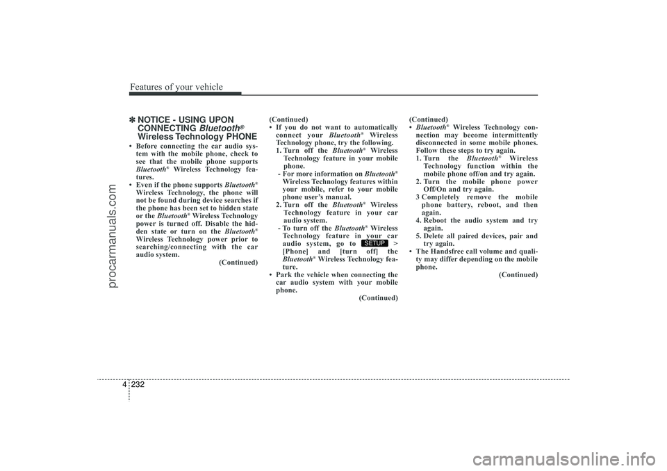 HYUNDAI IX35 2016 Owners Manual Features of your vehicle232
4✽
✽
NOTICE - USING UPON
CONNECTING
Bluetooth
®
Wireless Technology PHONE
• Before connecting the car audio sys-
tem with the mobile phone, check to
see that the m HYUNDAI IX35 2016 Owners Manual Features of your vehicle232
4✽
✽
NOTICE - USING UPON
CONNECTING
Bluetooth
®
Wireless Technology PHONE
• Before connecting the car audio sys-
tem with the mobile phone, check to
see that the m