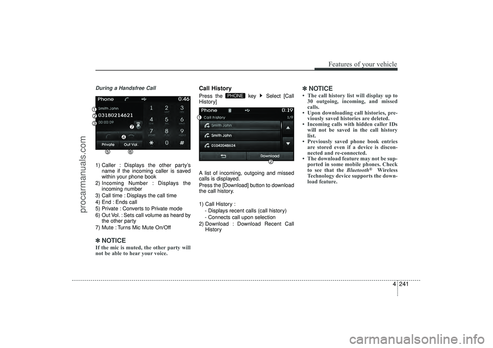 HYUNDAI IX35 2016 Owners Manual 4 241
Features of your vehicle
During a Handsfree Call1) Caller : Displays the other party’sname if the incoming caller is saved
within your phone book
2) Incoming Number : Displays the incoming num HYUNDAI IX35 2016 Owners Manual 4 241
Features of your vehicle
During a Handsfree Call1) Caller : Displays the other party’sname if the incoming caller is saved
within your phone book
2) Incoming Number : Displays the incoming num
