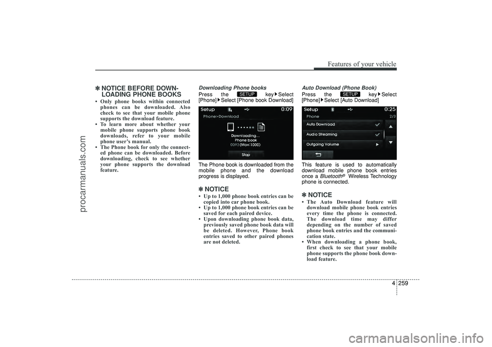 HYUNDAI IX35 2016 Owners Manual 4 259
Features of your vehicle
✽
✽NOTICE BEFORE DOWN-
LOADING PHONE BOOKS • Only phone books within connected
phones can be downloaded. Also
check to see that your mobile phone
supports the dow HYUNDAI IX35 2016 Owners Manual 4 259
Features of your vehicle
✽
✽NOTICE BEFORE DOWN-
LOADING PHONE BOOKS • Only phone books within connected
phones can be downloaded. Also
check to see that your mobile phone
supports the dow