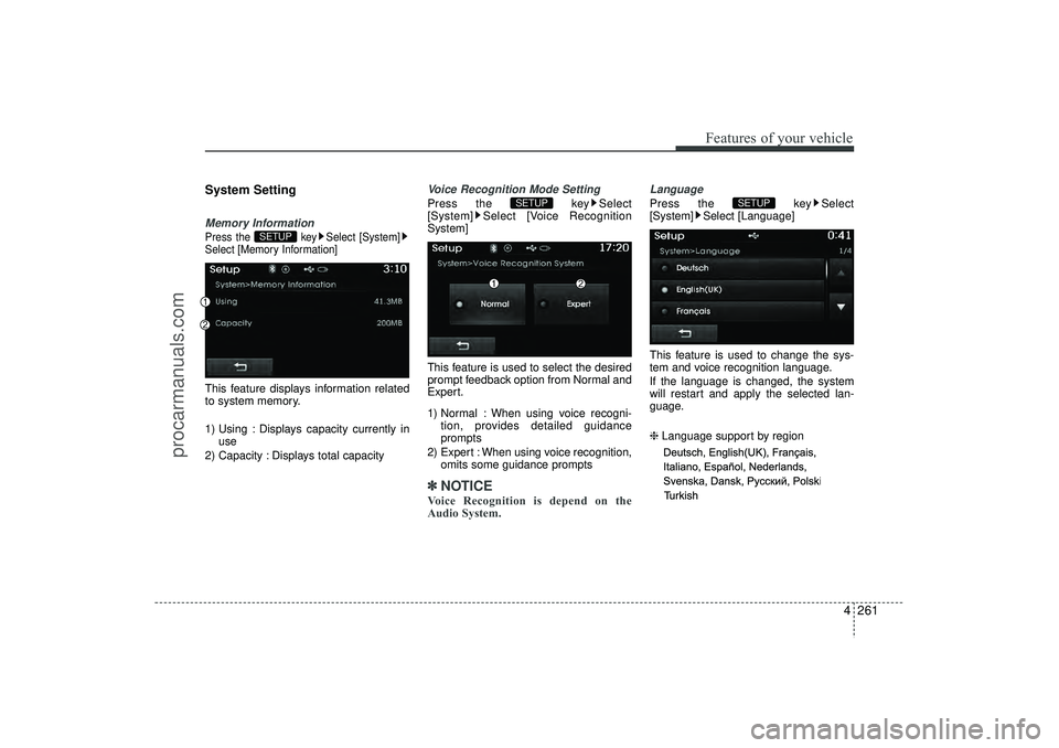 HYUNDAI IX35 2016  Owners Manual 4 261
Features of your vehicle
System SettingMemory InformationPress the  key Select [System]
Select [Memory Information]This feature displays information related
to system memory.
1) Using : Displays