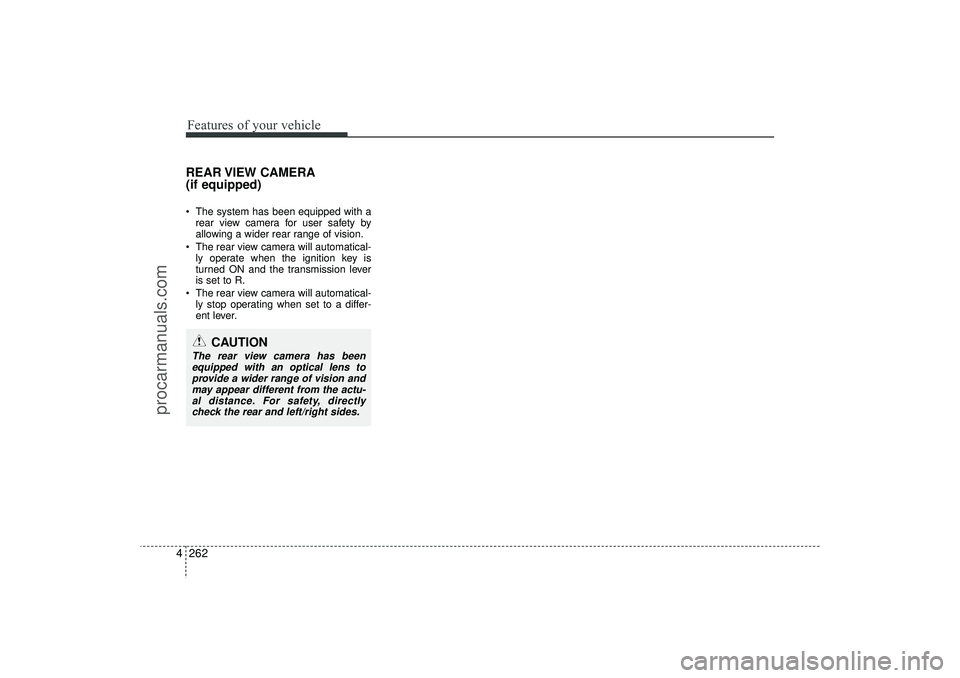 HYUNDAI IX35 2016 Owners Manual Features of your vehicle262
4REAR VIEW CAMERA
(if equipped) The system has been equipped with a
rear view camera for user safety by
allowing a wider rear range of vision.
The rear view camera will HYUNDAI IX35 2016 Owners Manual Features of your vehicle262
4REAR VIEW CAMERA
(if equipped) The system has been equipped with a
rear view camera for user safety by
allowing a wider rear range of vision.
The rear view camera will