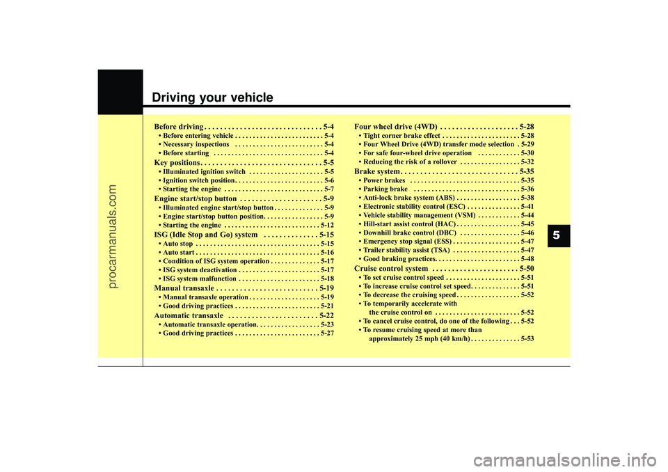 HYUNDAI IX35 2016 Owners Manual Driving your vehicle
5
Before driving . . . . . . . . . . . . . . . . . . . . . . . . . . . . . . 5-4• Before entering vehicle . . . . . . . . . . . . . . . . . . . . . . . . . 5-4
• Necessary i HYUNDAI IX35 2016 Owners Manual Driving your vehicle
5
Before driving . . . . . . . . . . . . . . . . . . . . . . . . . . . . . . 5-4• Before entering vehicle . . . . . . . . . . . . . . . . . . . . . . . . . 5-4
• Necessary i