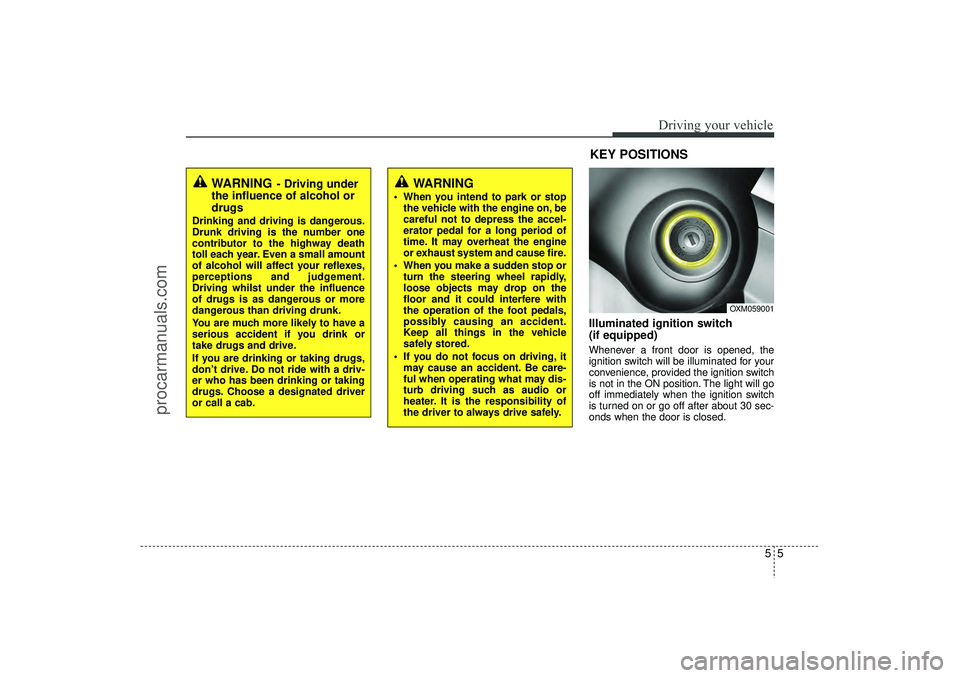 HYUNDAI IX35 2016 Owners Manual 55
Driving your vehicle
Illuminated ignition switch
(if equipped)Whenever a front door is opened, the
ignition switch will be illuminated for your
convenience, provided the ignition switch
is not in HYUNDAI IX35 2016 Owners Manual 55
Driving your vehicle
Illuminated ignition switch
(if equipped)Whenever a front door is opened, the
ignition switch will be illuminated for your
convenience, provided the ignition switch
is not in