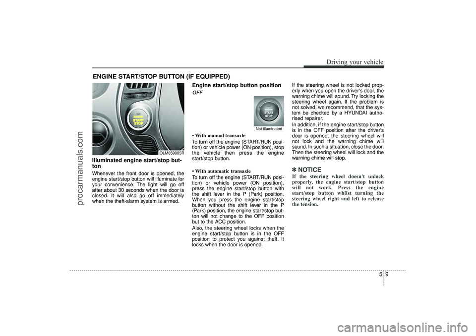 HYUNDAI IX35 2016 Owners Manual 59
Driving your vehicle
ENGINE START/STOP BUTTON (IF EQUIPPED)Illuminated engine start/stop but-
tonWhenever the front door is opened, the
engine start/stop button will illuminate for
your convenience HYUNDAI IX35 2016 Owners Manual 59
Driving your vehicle
ENGINE START/STOP BUTTON (IF EQUIPPED)Illuminated engine start/stop but-
tonWhenever the front door is opened, the
engine start/stop button will illuminate for
your convenience