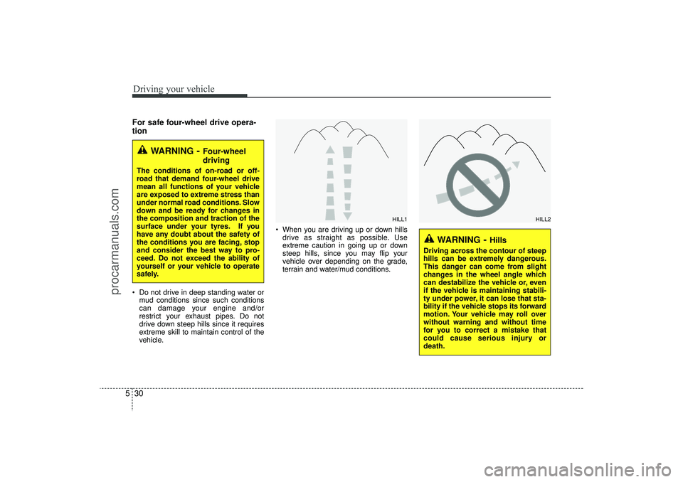 HYUNDAI IX35 2016 Owners Manual Driving your vehicle30
5For safe four-wheel drive opera-
tion Do not drive in deep standing water or
mud conditions since such conditions
can damage your engine and/or
restrict your exhaust pipes. HYUNDAI IX35 2016 Owners Manual Driving your vehicle30
5For safe four-wheel drive opera-
tion Do not drive in deep standing water or
mud conditions since such conditions
can damage your engine and/or
restrict your exhaust pipes.