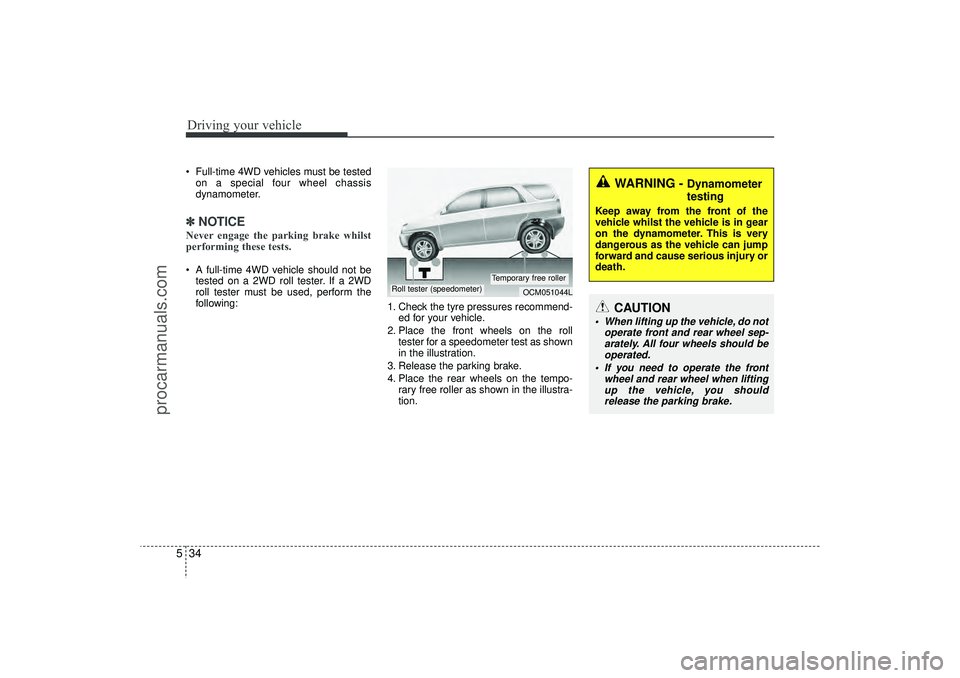 HYUNDAI IX35 2016 Owners Manual Driving your vehicle34
5 Full-time 4WD vehicles must be tested
on a special four wheel chassis
dynamometer.✽ ✽ NOTICENever engage the parking brake whilst
performing these tests. A full-time 4WD HYUNDAI IX35 2016 Owners Manual Driving your vehicle34
5 Full-time 4WD vehicles must be tested
on a special four wheel chassis
dynamometer.✽ ✽ NOTICENever engage the parking brake whilst
performing these tests. A full-time 4WD