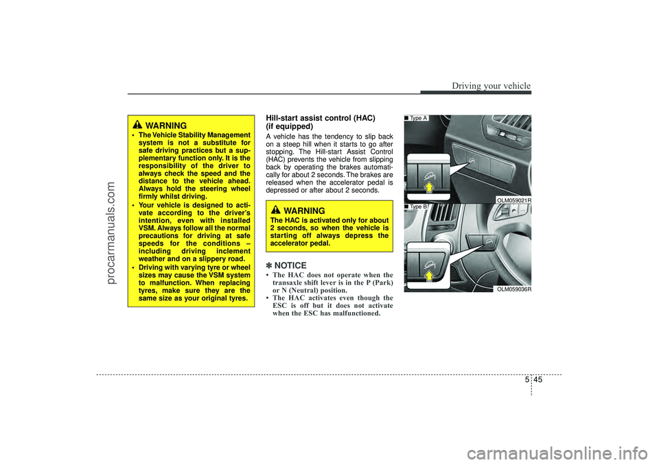 HYUNDAI IX35 2016 Owners Manual 545
Driving your vehicle
Hill-start assist control (HAC)
(if equipped) A vehicle has the tendency to slip back
on a steep hill when it starts to go after
stopping. The Hill-start Assist Control
(HAC) HYUNDAI IX35 2016 Owners Manual 545
Driving your vehicle
Hill-start assist control (HAC)
(if equipped) A vehicle has the tendency to slip back
on a steep hill when it starts to go after
stopping. The Hill-start Assist Control
(HAC)