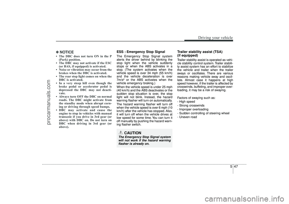 HYUNDAI IX35 2016 Owners Manual 547
Driving your vehicle
✽
✽NOTICE• The DBC does not turn ON in the P
(Park) position.
• The DBC may not activate if the ESC (or BAS, if equipped) is activated.
• Noise or vibration may occu HYUNDAI IX35 2016 Owners Manual 547
Driving your vehicle
✽
✽NOTICE• The DBC does not turn ON in the P
(Park) position.
• The DBC may not activate if the ESC (or BAS, if equipped) is activated.
• Noise or vibration may occu
