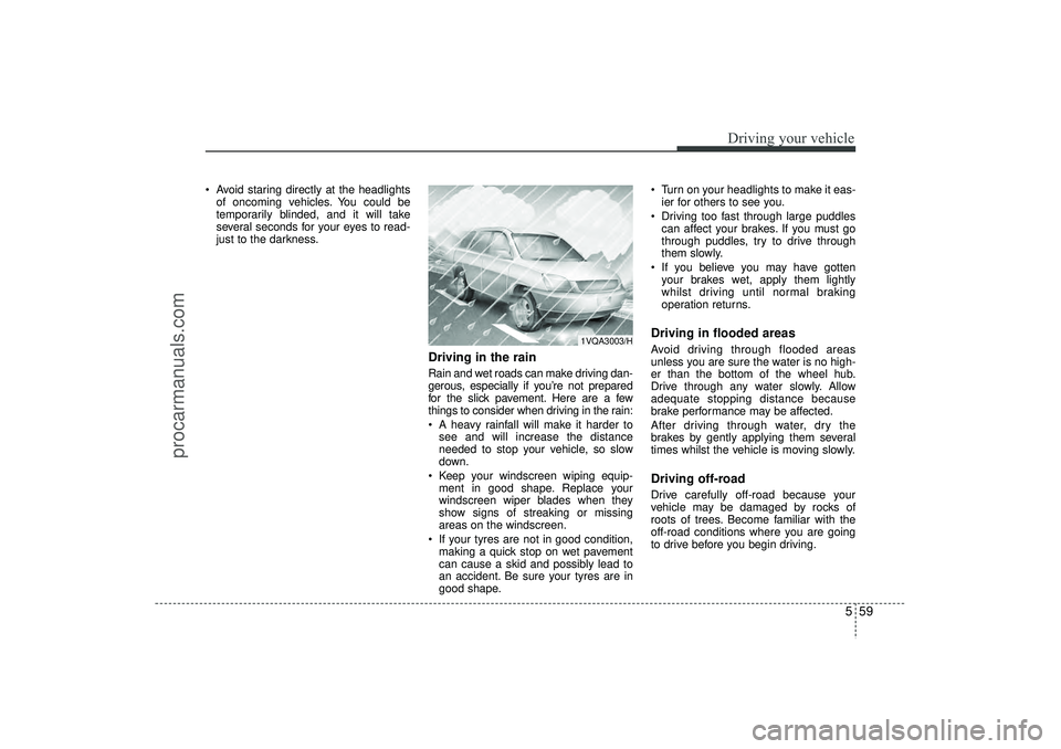 HYUNDAI IX35 2016 Owners Manual 559
Driving your vehicle
Avoid staring directly at the headlightsof oncoming vehicles. You could be
temporarily blinded, and it will take
several seconds for your eyes to read-
just to the darkness. HYUNDAI IX35 2016 Owners Manual 559
Driving your vehicle
Avoid staring directly at the headlightsof oncoming vehicles. You could be
temporarily blinded, and it will take
several seconds for your eyes to read-
just to the darkness.
