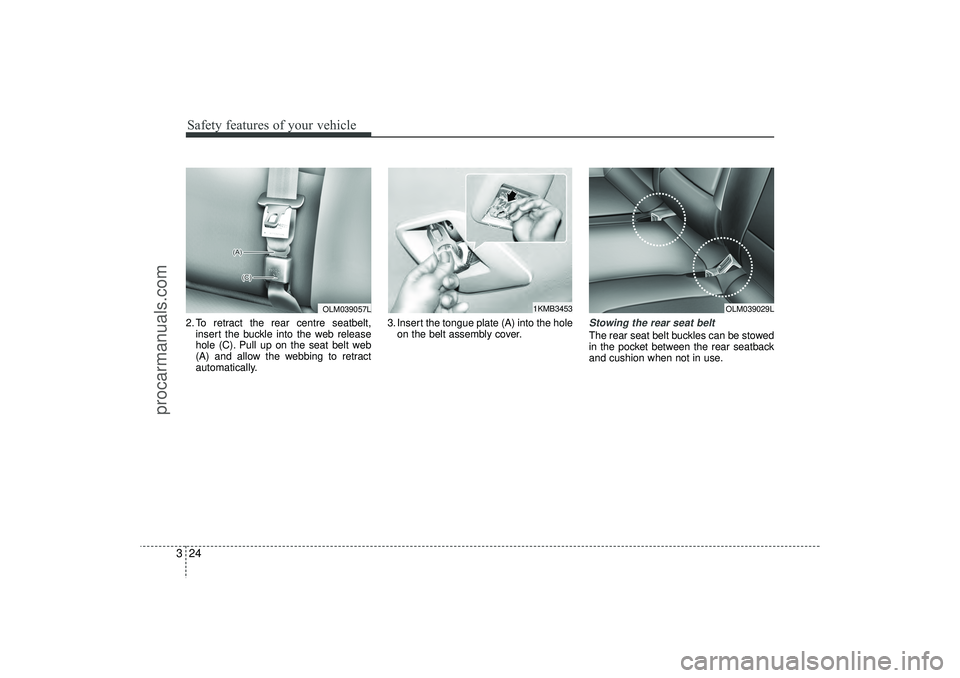 HYUNDAI IX35 2016 Service Manual Safety features of your vehicle24
32. To retract the rear centre seatbelt,
insert the buckle into the web release
hole (C). Pull up on the seat belt web
(A) and allow the webbing to retract
automatica HYUNDAI IX35 2016 Service Manual Safety features of your vehicle24
32. To retract the rear centre seatbelt,
insert the buckle into the web release
hole (C). Pull up on the seat belt web
(A) and allow the webbing to retract
automatica