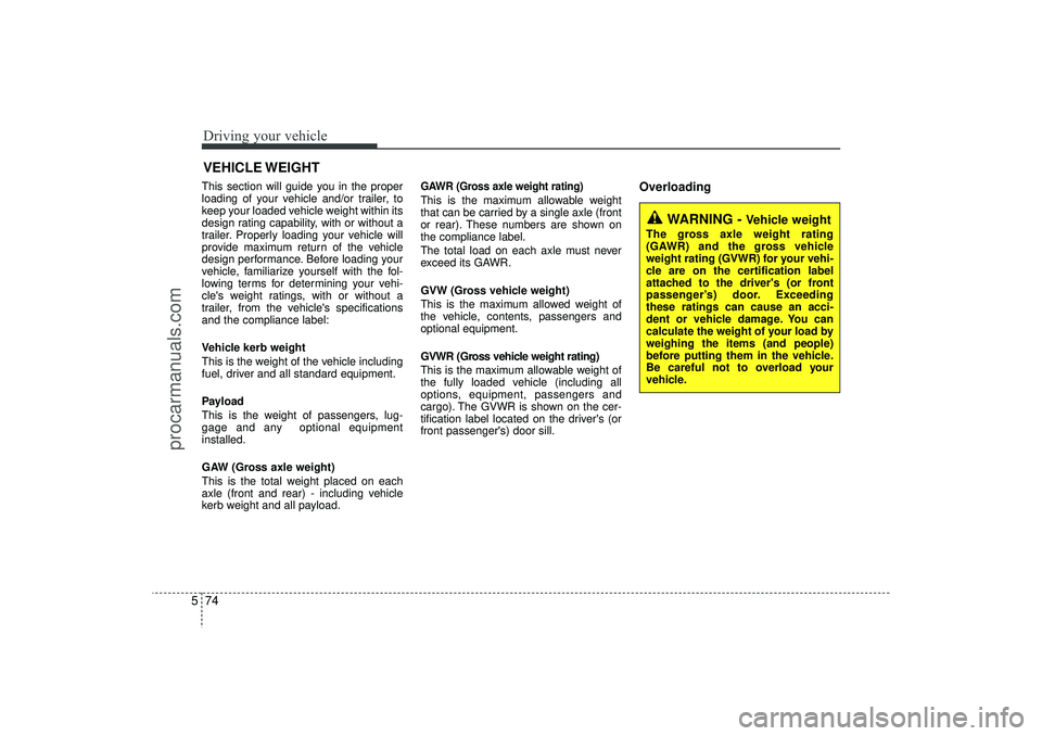HYUNDAI IX35 2016 Owners Manual Driving your vehicle74
5This section will guide you in the proper
loading of your vehicle and/or trailer, to
keep your loaded vehicle weight within its
design rating capability, with or without a
trai HYUNDAI IX35 2016 Owners Manual Driving your vehicle74
5This section will guide you in the proper
loading of your vehicle and/or trailer, to
keep your loaded vehicle weight within its
design rating capability, with or without a
trai