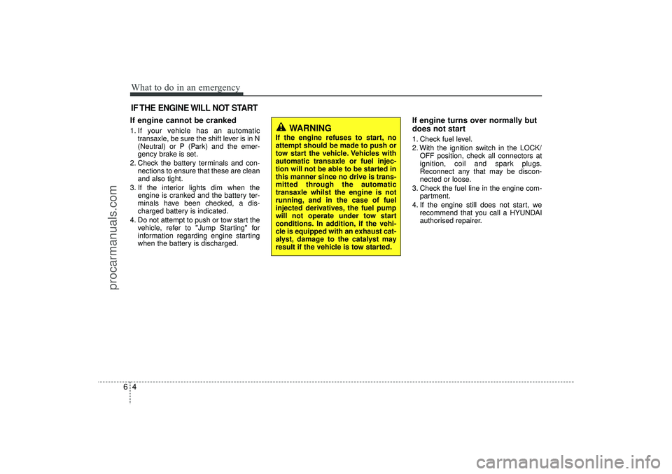 HYUNDAI IX35 2016 Owners Manual What to do in an emergency46IF THE ENGINE WILL NOT STARTIf engine cannot be cranked1. If your vehicle has an automatictransaxle, be sure the shift lever is in N
(Neutral) or P (Park) and the emer-
gen HYUNDAI IX35 2016 Owners Manual What to do in an emergency46IF THE ENGINE WILL NOT STARTIf engine cannot be cranked1. If your vehicle has an automatictransaxle, be sure the shift lever is in N
(Neutral) or P (Park) and the emer-
gen