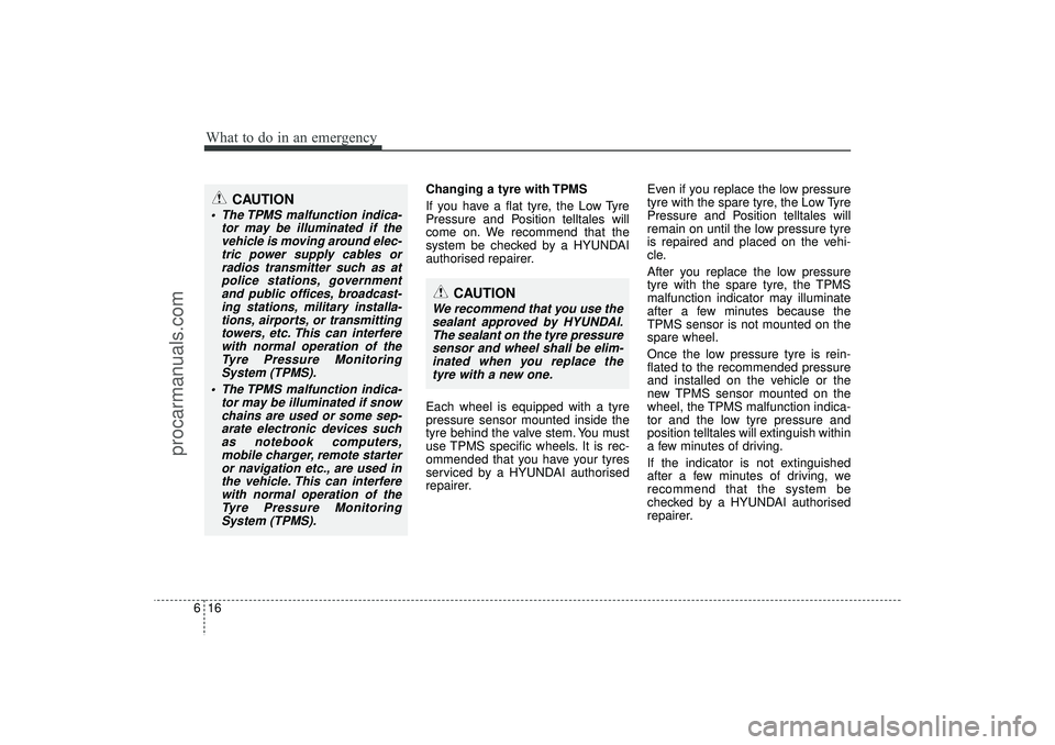 HYUNDAI IX35 2016 Owners Manual What to do in an emergency16
6
Changing a tyre with TPMS
If you have a flat tyre, the Low Tyre
Pressure and Position telltales will
come on. We recommend that the
system be checked by a HYUNDAI
author HYUNDAI IX35 2016 Owners Manual What to do in an emergency16
6
Changing a tyre with TPMS
If you have a flat tyre, the Low Tyre
Pressure and Position telltales will
come on. We recommend that the
system be checked by a HYUNDAI
author