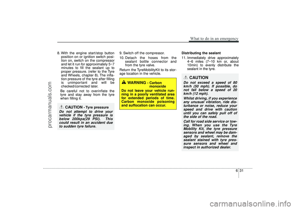 HYUNDAI IX35 2016 Owners Manual 631
What to do in an emergency
8. With the engine start/stop buttonposition on or ignition switch posi-
tion on, switch on the compressor
and let it run for approximately 5~7
minutes to fill the seala HYUNDAI IX35 2016 Owners Manual 631
What to do in an emergency
8. With the engine start/stop buttonposition on or ignition switch posi-
tion on, switch on the compressor
and let it run for approximately 5~7
minutes to fill the seala