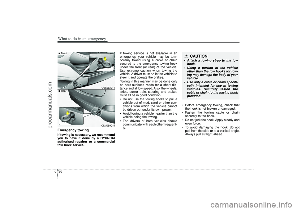 HYUNDAI IX35 2016 Owners Manual What to do in an emergency36
6Emergency towingIf towing is necessary, we recommend
you to have it done by a HYUNDAI
authorised repairer or a commercial
tow truck service. If towing service is not avai HYUNDAI IX35 2016 Owners Manual What to do in an emergency36
6Emergency towingIf towing is necessary, we recommend
you to have it done by a HYUNDAI
authorised repairer or a commercial
tow truck service. If towing service is not avai