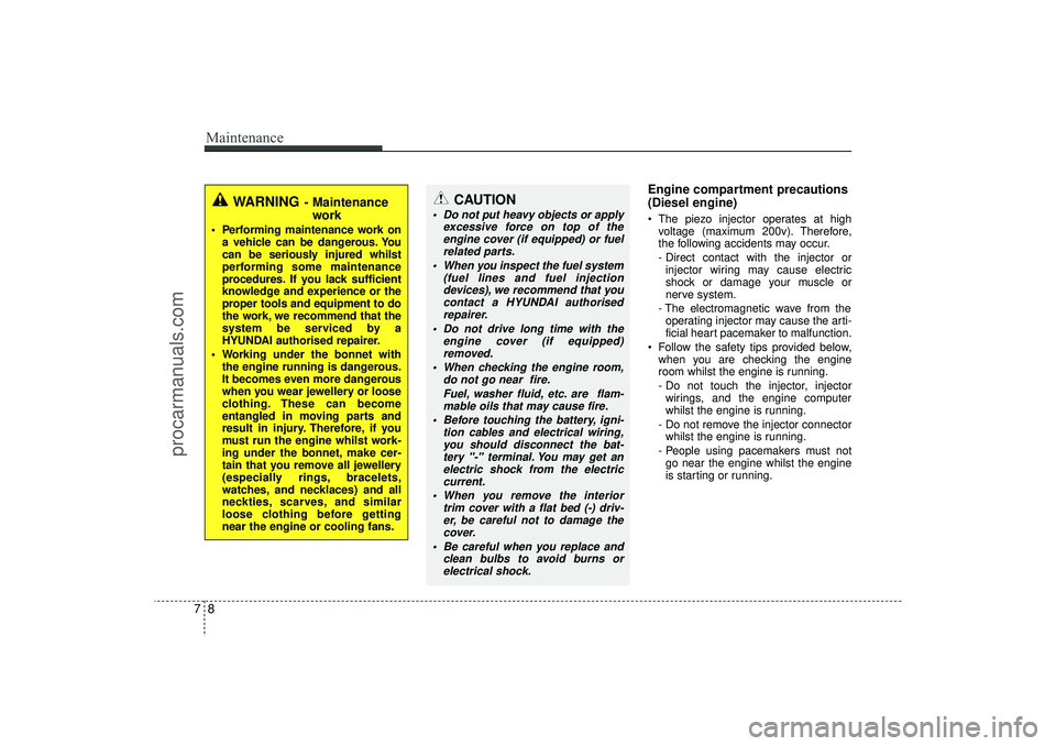 HYUNDAI IX35 2016 Owners Manual Maintenance87
Engine compartment precautions
(Diesel engine)• The piezo injector operates at highvoltage (maximum 200v). Therefore,
the following accidents may occur.
- Direct contact with the injec HYUNDAI IX35 2016 Owners Manual Maintenance87
Engine compartment precautions
(Diesel engine)• The piezo injector operates at highvoltage (maximum 200v). Therefore,
the following accidents may occur.
- Direct contact with the injec