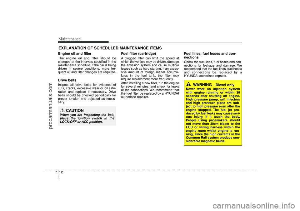 HYUNDAI IX35 2016 Owners Manual Maintenance12
7EXPLANATION OF SCHEDULED MAINTENANCE ITEMSEngine oil and filterThe engine oil and filter should be
changed at the intervals specified in the
maintenance schedule. If the car is being
dr HYUNDAI IX35 2016 Owners Manual Maintenance12
7EXPLANATION OF SCHEDULED MAINTENANCE ITEMSEngine oil and filterThe engine oil and filter should be
changed at the intervals specified in the
maintenance schedule. If the car is being
dr