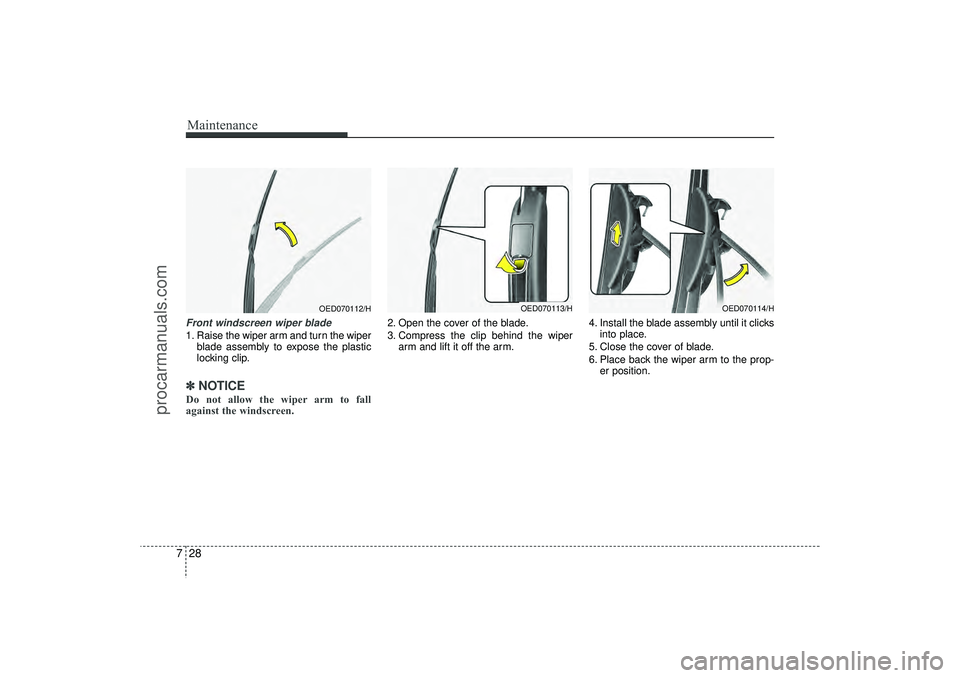 HYUNDAI IX35 2016 Owners Manual Maintenance28
7Front windscreen wiper blade1. Raise the wiper arm and turn the wiper
blade assembly to expose the plastic
locking clip.✽ ✽NOTICEDo not allow the wiper arm to fall
against the winds HYUNDAI IX35 2016 Owners Manual Maintenance28
7Front windscreen wiper blade1. Raise the wiper arm and turn the wiper
blade assembly to expose the plastic
locking clip.✽ ✽NOTICEDo not allow the wiper arm to fall
against the winds